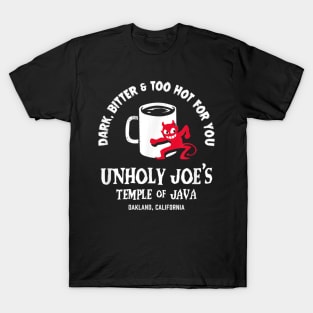 Dark, Bitter & Too Hot For You Unholy Joe's Temple Of Java T-Shirt